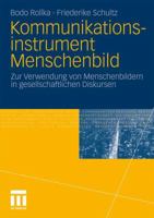 Kommunikationsinstrument Menschenbild: Zur Verwendung Von Menschenbildern in Gesellschaftlichen Diskursen 3531172972 Book Cover