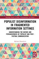 Populist Disinformation in Fragmented Information Settings: Understanding the Nature and Persuasiveness of Populist and Post-Factual Communication 103204781X Book Cover