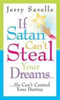 If Satan Can't Steal Your Dreams... He Can't Control Your Destiny 157794481X Book Cover