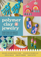 Polymer Clay Jewelry Kit: Everything You Need to Make Your Own Jewelry 0785843655 Book Cover