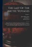 The Last Of The Arctic Voyages: Being A Narrative Of The Expedition In H. M. S. Assistance, Under The Command Of Captian Sir Edward Belcher, C. B., In ... During The Years 1852-53-54; Volume 1 1017754195 Book Cover