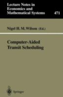 Computer-Aided Transit Scheduling: Proceedings, Cambridge, Ma, Usa, August 1997 (Lecture Notes in Economics and Mathematical Systems) 3540657754 Book Cover