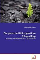 Die gelernte Hilflosigkeit im Pflegealltag: Anspruch - Herausforderung - Lösungsansatz 3639357078 Book Cover