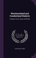 Westmoreland and Cumberland Dialects: Dialogues, Poems, Songs, and Ballads 1341018679 Book Cover