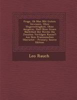 Frage, Ob Man Mit Gutem Gewissen, Ohne Ungerechtigkeit, Ohne Aergerni, Und Ohne Groen Nachtheil Der Kirche Die Jesuiten Vertilgen Konne?: Aus Dem Franzosischen Ubersetzt 1294096427 Book Cover