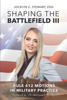 Shaping The Battlefield III: Rule 412 Motions in Military Practice 1737735555 Book Cover