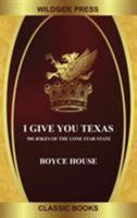 I Give You Texas: 500 Jokes of the Lone Star State 1479444170 Book Cover