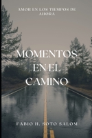 MOMENTOS EN EL CAMINO: Amor en los Tiempos de Ahora 1736199137 Book Cover