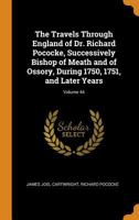 The Travels Through England of Dr. Richard Pococke, Successively Bishop of Meath and of Ossory, During 1750, 1751, and Later Years, Volume 44 - Primary Source Edition 0341880892 Book Cover