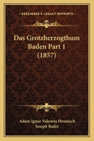 Das Grotzherzogthum Baden Part 1 (1857) 1160058199 Book Cover