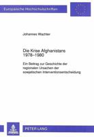 Die Krise Afghanistans 1978-1980: Ein Beitrag Zur Geschichte Der Regionalen Ursachen Der Sowjetischen Interventionsentscheidung 3820400664 Book Cover