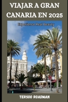 Viajar A Gran Canaria En 2025: experience real beauty (Wander Wise: Your Guide to Exploring the World) B0DS2JCJC4 Book Cover