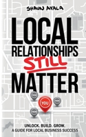 Local Relationships Still Matter: Unlock. Build. Grow. A Guide For Local Business Success B0CV46Y9MP Book Cover