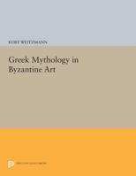 Greek Mythology in Byzantine Art (Studies in Manuscript Illumination) 0691612218 Book Cover