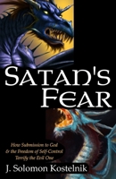 Satan's Fear: How Submission to God & the Freedom of Self-Control Terrify the Evil One B0BL2S4WK5 Book Cover