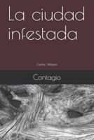 La ciudad infestada: Contagio 1791313795 Book Cover