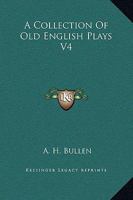 A Collection of Old English Plays, Volume IV (Dodo Press) 1034577271 Book Cover