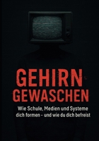 Gehirngewaschen: Wie Schule, Medien und Systeme dich formen (und wie du dich befreist) (German Edition) B0F8P6CZSV Book Cover