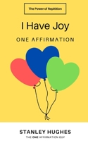 I Have Joy: ONE Affirmation B08GFVLCK6 Book Cover