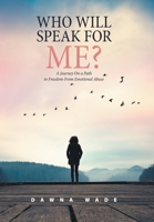 Who Will Speak for Me?: A Journey on a Path to Freedom from Emotional Abuse 1664150757 Book Cover