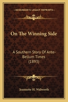 On the Winning Side; A Southern Story of Ante-Bellum Times: A Southern Story of Ante-Bellum Times (The Black Heritage Library Collection) 1271778769 Book Cover