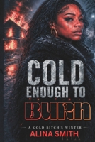 Cold Enough to Burn: A Cold Bitche's Winter B0H2Z7STWY Book Cover