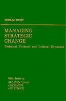 Managing Strategic Change: Technical, Political, and Cultural Dynamics (Wiley Series on Organizational Assessment and Change) 0471865591 Book Cover