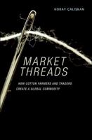 Market Threads: How Cotton Farmers and Traders Create a Global Commodity 0691142416 Book Cover