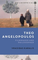 Theo Angelopoulos: Filmmaker and Philosopher 1350245364 Book Cover
