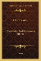 Our Lasses: Their Helps And Hindrances 1120667283 Book Cover