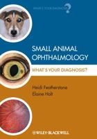 Small Animal Ophthalmology: What's Your Diagnosis? 1405151617 Book Cover