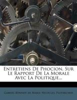 Entretiens De Phocion, Sur Le Rapport De La Morale Avec La Politique... 1275440010 Book Cover