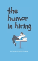 The Humor in Hiring: Finding the Funny in the Frustrating B0FD46TXSY Book Cover