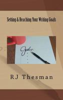 Setting & Reaching Your Writing Goals 1548327379 Book Cover