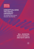 Conceptualising the Digital University: The Intersection of Policy, Pedagogy and Practice (Digital Education and Learning) 3319991590 Book Cover