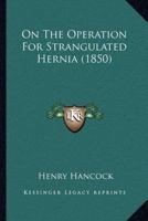 On The Operation For Strangulated Hernia 1120749824 Book Cover