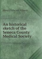 An Historical Sketch of the Seneca County Medical Society 5518539622 Book Cover