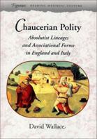 Chaucerian Polity: Absolutist Lineages and Associational Forms in England and Italy 0804736618 Book Cover