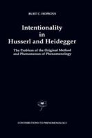 Intentionality in Husserl and Heidegger: The Problem of the Original Method and Phenomenon of Phenomenology (Contributions To Phenomenology) 0792320743 Book Cover