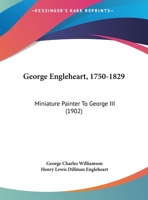 George Engleheart, 1750-1829, Miniature Painter to George III 1017053103 Book Cover