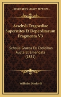 Aeschyli Tragoediae Superstites Et Deperditarum Fragmenta V3: Scholia Graeca Ex Codicibus Aucta Et Emendata (1851) 1161012818 Book Cover