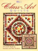 Class-Act Quilts: 18 Eclectic Quilts by Teachers and Their Students 1564771512 Book Cover