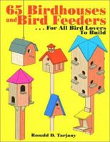 65 Birdhouses and Bird Feeders: ...for All Bird Lovers to Build 0967466849 Book Cover