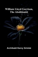 William Lloyd Garrison, the Abolitionist 9368390339 Book Cover