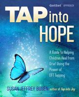 Tap into Hope: A Guide to Helping Children Heal from Grief Using the Power of EFT Tapping 0982069731 Book Cover