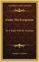 Under the Evergreens, Or, a Night with St. Nicholas 1144194261 Book Cover