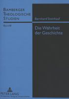 Die Wahrheit Der Geschichte: Zum Status Katholischer Kirchengeschichtsschreibung Am Vorabend Des Modernismus 3631338961 Book Cover