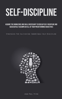 Self-Discipline: Acquire The Knowledge And Skills Necessary To Develop Self-Discipline And Successfully Accomplish All Of Your Predetermined ... For Cultivating Indomitable Self-Discipline) 1835732550 Book Cover
