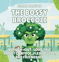The Bossy Broccoli: A Laugh-Out-Loud Tale About Control, Flexibility, and Friendship (The Lunchbox League) B0GS6PBB5D Book Cover