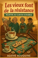 Les vieux font de la résistance : Meurtre au club du Scrabble: Un cosy crime tendre, drôle et piquant, où l’âge n’empêche pas de flairer le crime ! (French Edition) B0FR9VBFDQ Book Cover